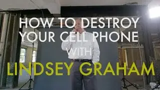 How to Destroy Your Cell Phone With Sen. Lindsey Graham