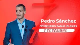 PSOE / Pedro Sánchez en el Centenario de Pablo Iglesias