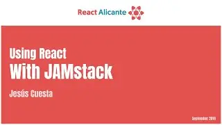 Using React with JAMstack - JESÚS CUESTA