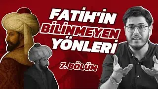 Fatih Sultan Mehmed Dönemi | Bilinmeyen Yönleri ve İstanbul’un Fethi! (7. Bölüm)