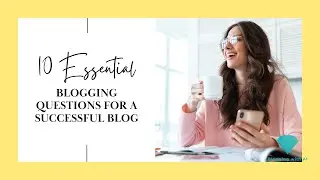 10 Essential Blogging Questions to Answer l How to start a blog