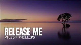 Wilson Phillips - Release Me (Lyrics)