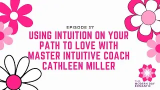 Using Intuition on Your Path to Love with Master Intuitive Coach Cathleen Miller