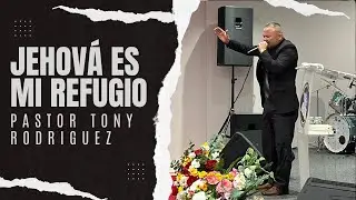 Jehová es mi Refugio | Pastor Tony Rodríguez