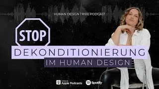 Dekonditionierung im Human Design und warum dieser Begriff keinen weiteren Bestand haben sollte!