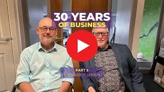 Part 5 - The Biggest Lesson - 30 Years of Business