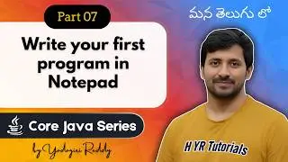 P7 - Writing and Executing our first java program using Notepad and Command Prompt | Core Java |