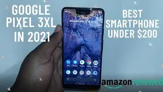 Google Pixel 3XL in 2021 (Amazon Renwed)
