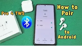 How to pair pro 4 TWS to samsung android phone
