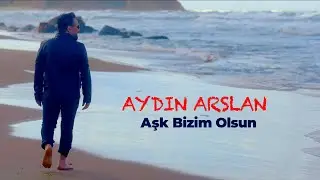 Aydın Arslan - Aşk Bizim Olsun