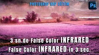 Photoshop – Hap Eğitim; “JPG Fotoğraflarda 3 saniyede False Color INFRARED çevrim”.