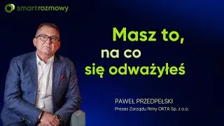 SMART rozmowy 💬 Masz to, na co się odważyłeś👉 Paweł Przedpełski