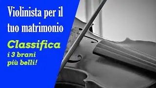 Musica Per Matrimonio | 3 brani più belli che suonerà il Violinista del tuo Matrimonio