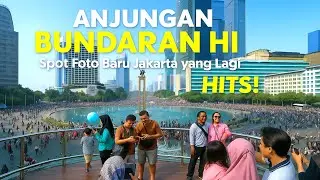 Anjungan Bundaran HI: Spot Foto Baru Jakarta yang Lagi HITS!