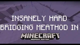 Learning How to do A INSANELY HARD BRIDGING MEATHOD in MINECRAFT