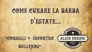 CURA DELLA BARBA IN VACANZA + INCONTRO BULLFROG