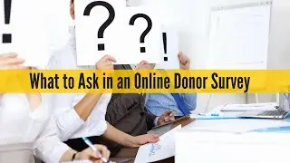 What to Ask in an Online Donor Survey