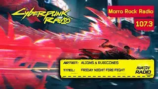 Aligns & Rubicones - Friday Night Fire Fight [107.3 Morro Rock Radio] Cyberpunk 2077