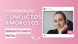 ✨️💖El ORIGEN de los CONFLICTOS AMOROSOS, explicado brevemente con tu Carta Natal