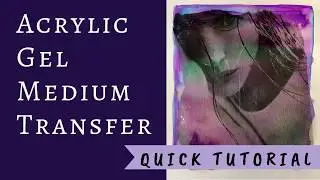How to Create an Acrylic Gel Medium  Image Transfer for Mixed Media Art