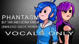 Phantasm but Tari and Lucinia sing it (VOCALS ONLY)