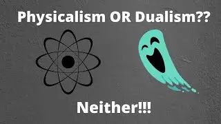 Physicalism or Dualism? Neither!