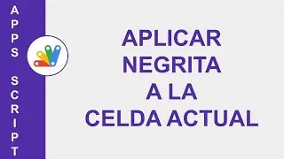 [GOOGLE APPS SCRIPT] APLICAR NEGRITA A LA CELDA ACTUAL