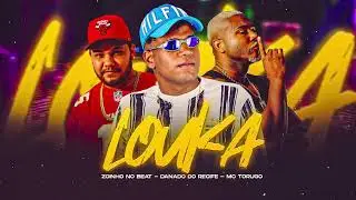 DANADO DO RECIFE, ZOINHO NO BEAT, MC TORUGO - LOUKA