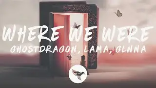 GhostDragon - where we were (Lyrics) with Lama & Glnna
