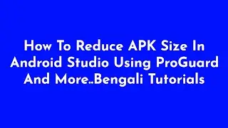 How To Reduce APK Size In Android Studio Using ProGuard And More Bengali Tutorials
