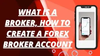 What is a broker, how to create a forex account