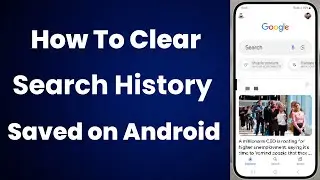 How to Delete Google Search History on Android