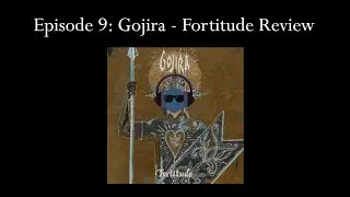 Listening Circle Ep 9: Gojira - Fortitude Review