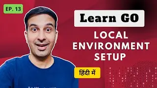 Install and Run GO Locally [Ep. 13] | GO Lang Hindi Course