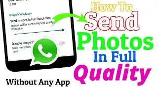 How To Send High Quality Images On Whatsapp Without Any App | Send Full Quality Photos In Whatsapp