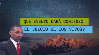 Que Evento dará comienzo al Juicio de los Vivos? - Jeremías Davis