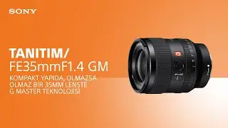 Karşınızda Sony FE 35mm F1.4 GM lens