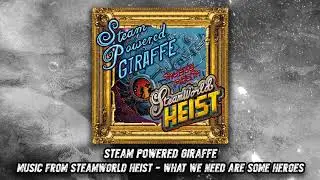 Steam Powered Giraffe - What We Need Are Some Heroes (Audio)
