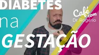 Café com Dr. Rogério - Diabetes na Gestação