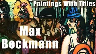 Max Beckmann - Expressionism / New Objectivity Paintings With Titles.