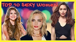 TOP 10 SEXY Women in the WORLD!