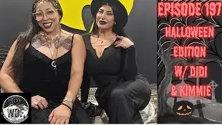 EPISODE 197- HALLOWEEN EDITION W/ DIDI & KIMMIE
