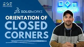 Proto Tech Tip - Proper Orientation of Closed Corners in SolidWorks