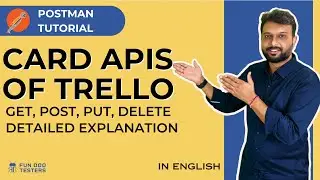 Postman Tutorial - Executing Cards APIs of Trello on Postman