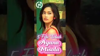 5 FILM TERBAIK AYANA MISOLA FROM PILIPINA