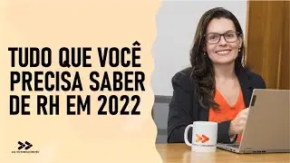Tudo que você precisa saber de RH em 2022