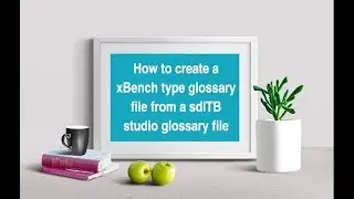 Translator training: how to create a xBench type glossary file from a  sdlTB studio glossary file