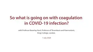 So what is going on with coagulation in COVID-19 infection? – presented by Professor Beverley Hunt