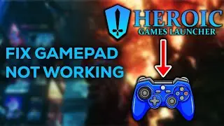 HOW TO FIX GAMEPAD NOT WORKING ON HEROIC GAMES LAUNCHER 