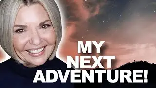 MY NEXT ADVENTURE - Over 50!